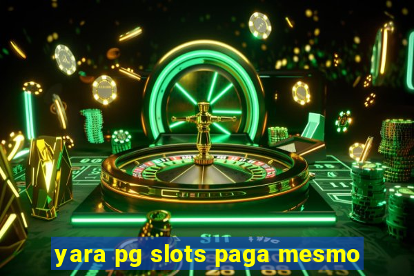 yara pg slots paga mesmo